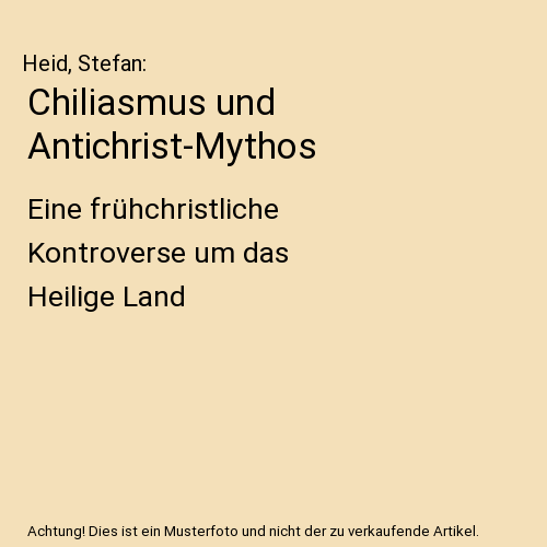 Chiliasmus und Antichrist-Mythos: Eine frühchristliche Kontroverse um das Heilige Land