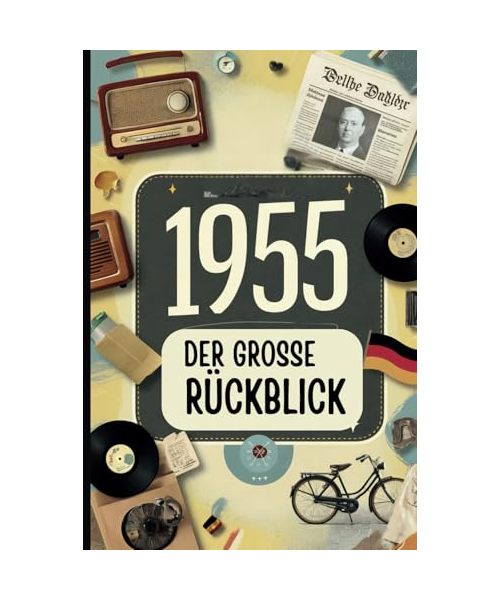 1955 - Der große Rückblick: Das ideale Geschenk zum 70. Geburtstag mit unterhaltsamen Anekdoten und spannenden Fakten aus dem Jahr 1955