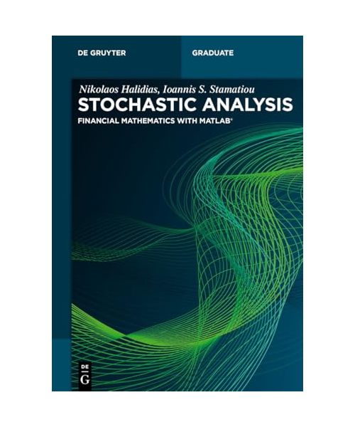 Stochastic Analysis: Financial Mathematics with Matlab® (De Gruyter Textbook)