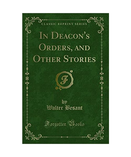 In Deacon's Orders, and Other Stories (Classic Reprint)