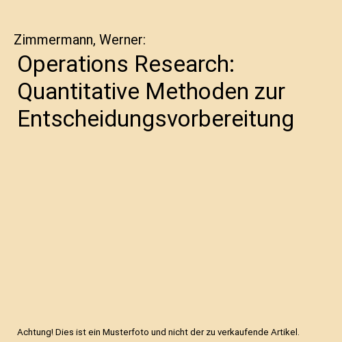 Operations Research: Quantitative Methoden zur Entscheidungsvorbereitung