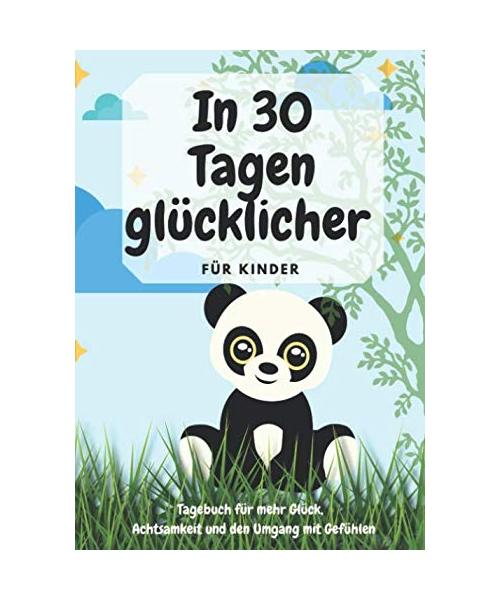 In 30 Tagen glücklicher | für Kinder | Tagebuch für mehr Glück, Achtsamkeit und den Umgang mit Gefühlen: Selbstreflexion und Dankbarkeit lernen für Kinder | 7-11 Jahre | Design Panda