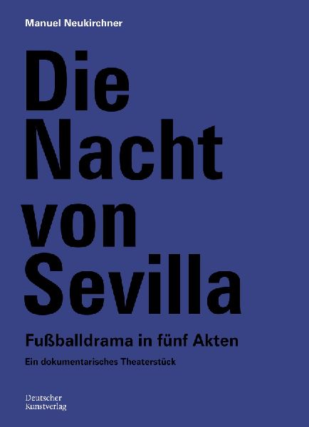 Die Nacht von Sevilla. Fußballdrama in 5 Akten