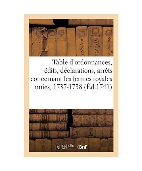Table des ordonnances, édits, déclarations, arrêts du Conseil et de la Cour des aydes