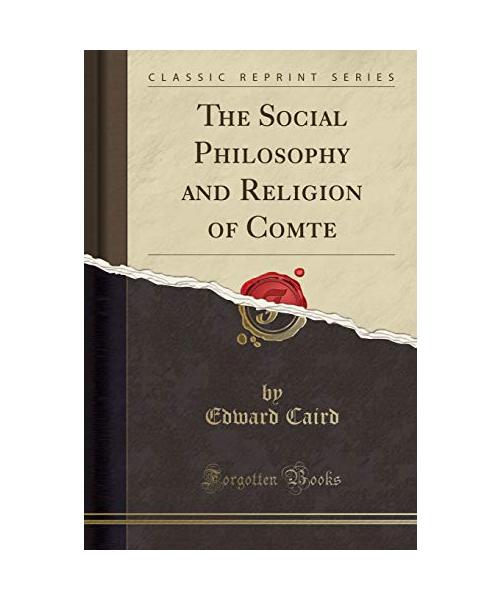 The Social Philosophy and Religion of Comte (Classic Reprint)