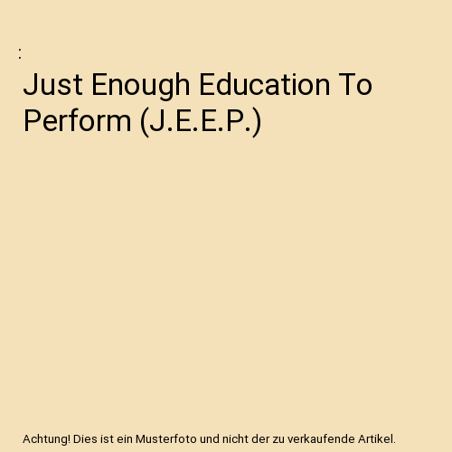 Just Enough Education To Perform (J.E.E.P.)