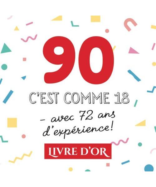 90 c'est comme 18 - avec 72 ans d'expe?rience: Livre d'Or pour le 90ème anniversaire - 90 ans - Décoration & Cadeau drôle pour homme ou femme - Album pour les félicitations et photos des invités
