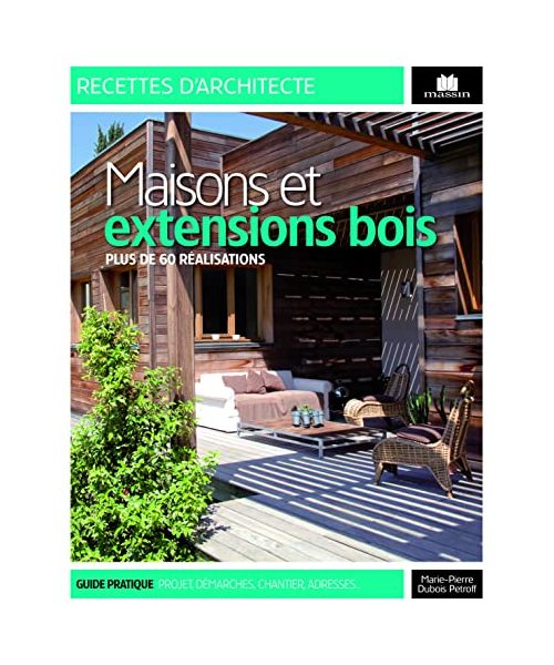 Maisons et extensions en bois: plus de 60 réalisations