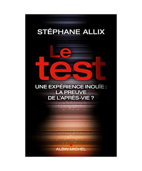 Le test : Une expérience inouïe, la preuve de l'après-vie ?: Une expérience inouie : la preuve de l'après-vie ?