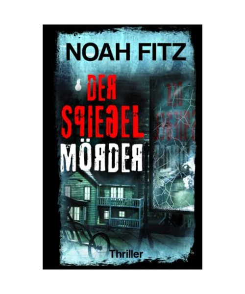 Der Spiegelmörder ein Thriller von Noah Fitz