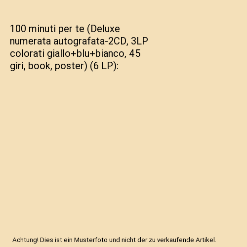 100 minuti per te (Deluxe numerata autografata-2CD, 3LP colorati giallo+blu+bianco, 45 giri, book, poster) (6 LP)