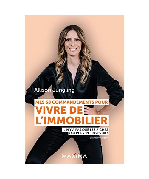 Mes 68 commandements pour vivre de l'immobilier: Il n'y a pas que les riches qui peuvent investir