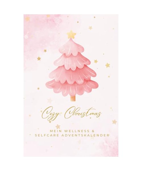 Cozy Christmas – Mein Wellness & Selfcare Adventskalender: Der Wellness-Adventskalender mit DIY-Ideen, Übungen und Tipps für mehr Selflove | ... für Schwester, Freundin, Frau oder dich