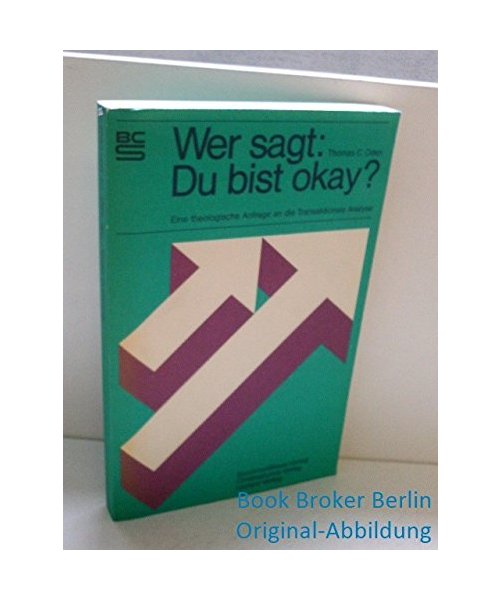 Wer sagt: Du bist o.k.?: Eine theologische Anfrage an die Transaktionale Analyse (BCS)