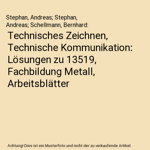 Technisches Zeichnen, Technische Kommunikation: Lösungen zu 13519, Fachbildung Metall, Arbeitsblätter