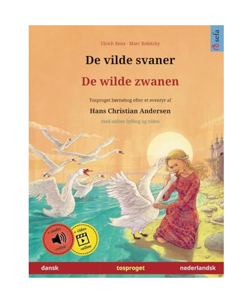 De vilde svaner – De wilde zwanen (dansk – nederlandsk): Tosproget børnebog efter et eventyr af Hans Christian Andersen, med online lydbog og video ... på to sprog – dansk / nederlandsk, Band 3)