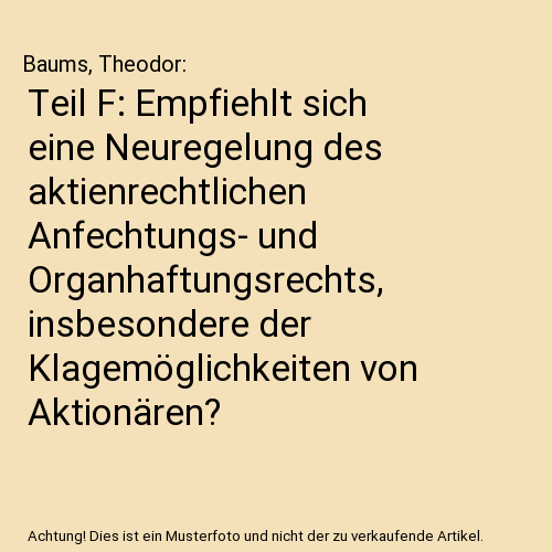 Teil F: Empfiehlt sich eine Neuregelung des aktienrechtlichen Anfechtungs- und Organhaftungsrechts, insbesondere der Klagemöglichkeiten von Aktionären?