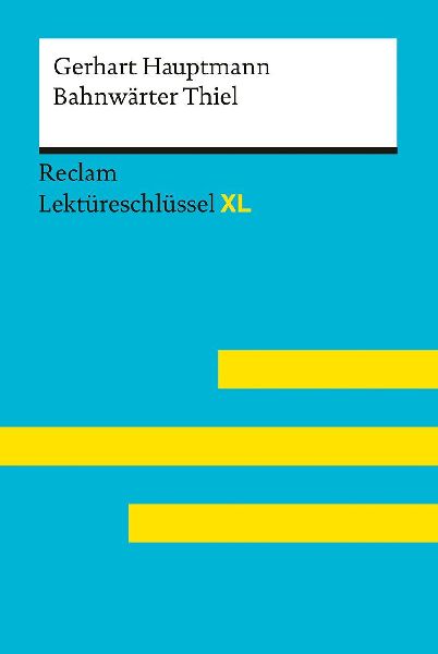 Bahnwärter Thiel von Gerhart Hauptmann: Lektüreschlüssel mit Inhaltsangabe, Interpretation, Prüfungsaufgaben mit Lösungen, Lernglossar. (Reclam Lektüreschlüssel XL)