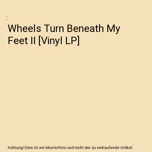 Wheels Turn Beneath My Feet II [Vinyl LP]