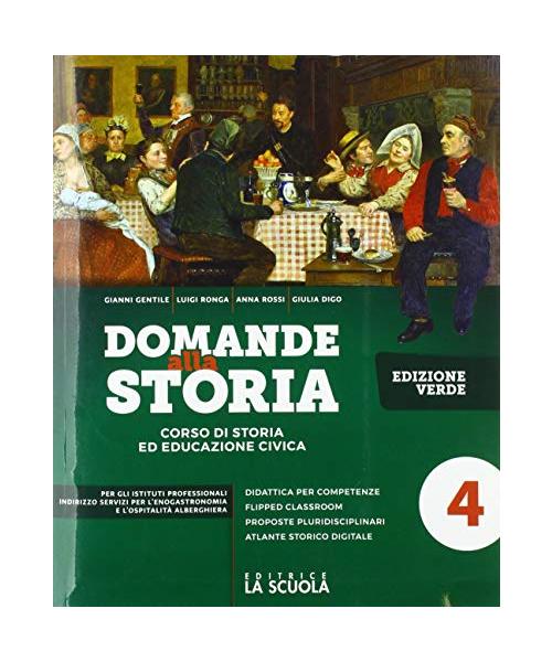 Domande alla storia. Ediz. verde. Con Temi di storia dell'alimentazione e dell'ospitalità. Per il triennio degli Ist. professionali alberghieri. Con ... online. Il Settecento e l'Ottocento (Vol. 4)