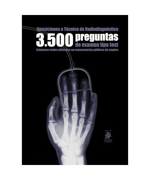 Oposiciones a Técnico de Radiodiagnóstico: 3500 preguntas de examen tipo test: Exámenes reales utilizados en convocatorias públicas de empleo