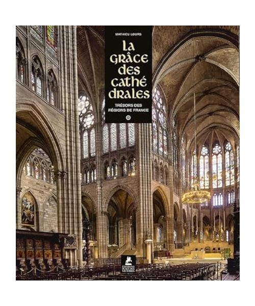 La Grâce des Cathédrales - Trésors des régions de France