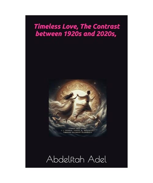 Timeless Love, in 1920s and 2020s. (Eternal Love: A Journey Through Decades by [Abdelftah Adel]., Band 1)