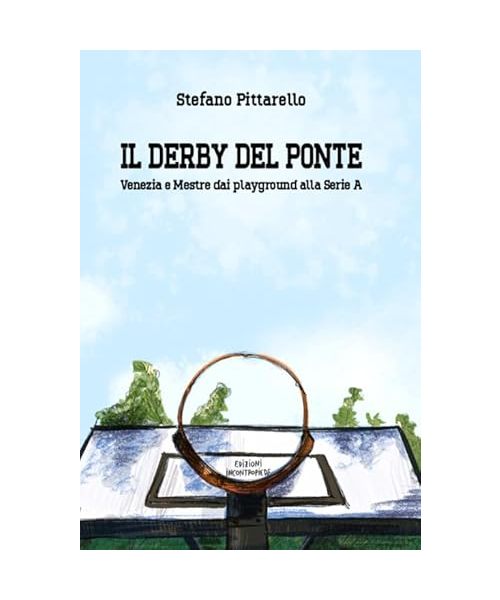 Il derby del ponte. Venezia e Mestre dai playground alla Serie A (Saggi)
