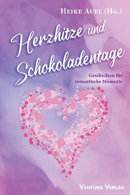 Herzhitze und Schokoladentage: Geschichten für romantische Momente