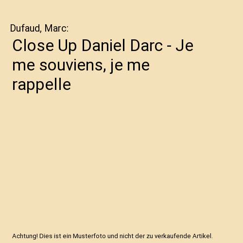 Close Up Daniel Darc - Je me souviens, je me rappelle