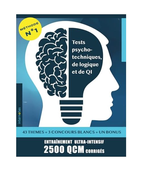 Tests psychotechniques, de logique et de QI: Concours (Fonction Publique, écoles de commerce, Armées) Examens Entretiens d'embauche et recrutements Loisirs Entraînement ultra-intensif 2500 QCM