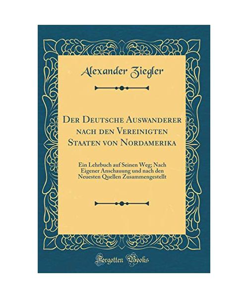 Der Deutsche Auswanderer nach den Vereinigten Staaten von Nordamerika