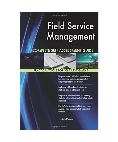 Field Service Management Complete Self-Assessment Guide