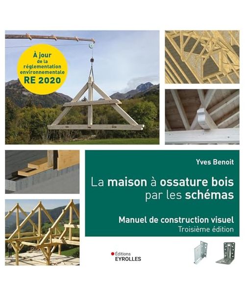 La maison à ossature bois par les schémas: Manuel de construction visuel, 3e édition