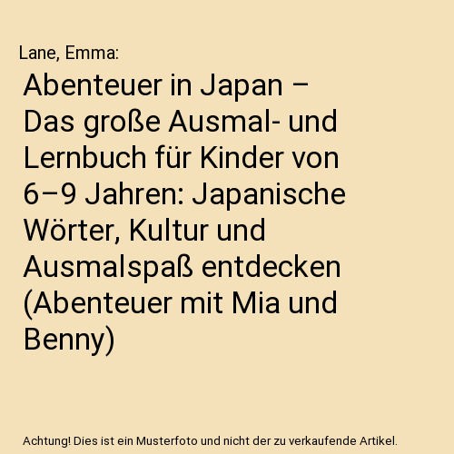 Abenteuer in Japan – Das große Ausmal- und Lernbuch für Kinder von 6–9 Jahren: Japanische Wörter, Kultur und Ausmalspaß entdecken (Abenteuer mit Mia und Benny)