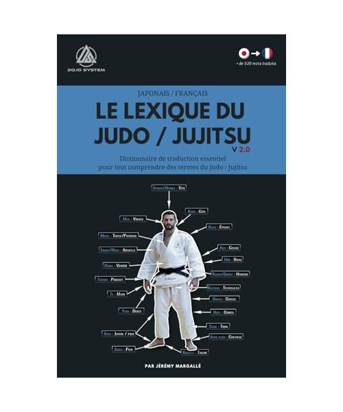 Le lexique du Judo / Jujitsu: Dictionnaire de traduction essentiel pour tout comprendre des termes du Judo / Jujitsu (Japonais - Français)