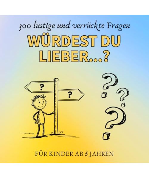 Würdest Du lieber...?: 300 lustige und verrückte Fragen - für Kinder ab 6 Jahren