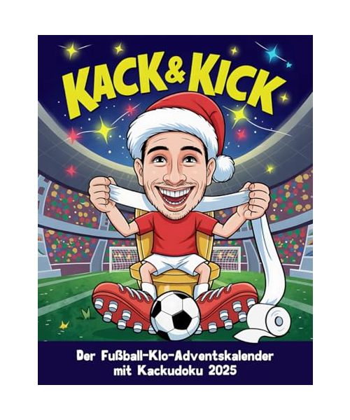 Kack & Kick – Der Fußball-Klo-Adventskalender mit Kackudoku 2025: 72 wahre Fußballgeschichten, 24 Kackudoku & witzige Quizfragen – das perfekte ... (Fußballwissen & Spaß – Quiz & Fakten)