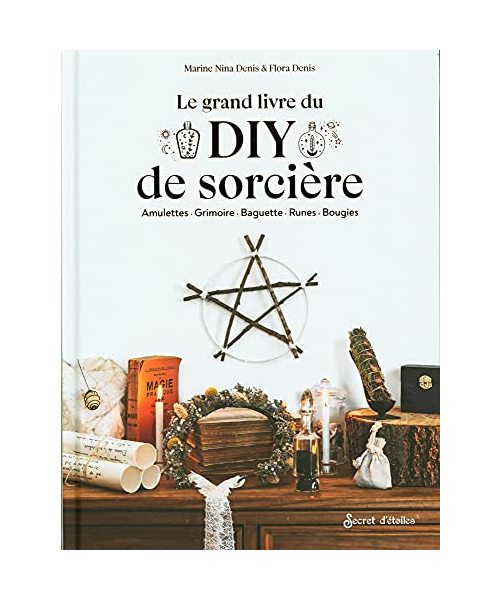 Le grand livre du DIY de sorcière: Amulettes - Grimoires - Baguettes - Runes - Bougies
