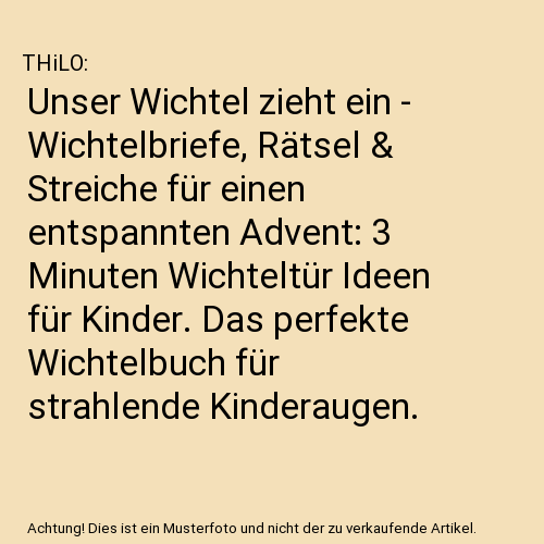 Unser Wichtel zieht ein - Wichtelbriefe, Rätsel & Streiche für einen entspannten Advent: 3 Minuten Wichteltür Ideen für Kinder. Das perfekte Wichtelbuch für strahlende Kinderaugen.