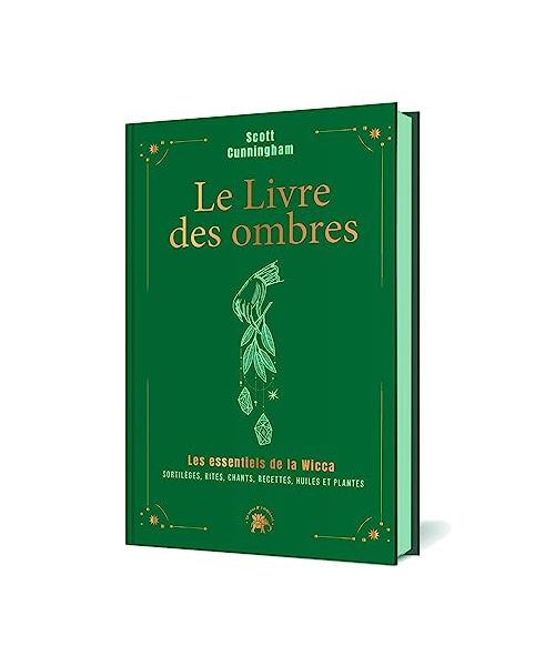 Le livre des ombres - COLLECTOR: Les essentiels de la Wicca : sortilèges, rites, chants, recettes, huiles et plantes