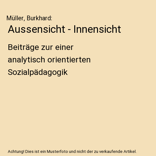 Aussensicht - Innensicht: Beiträge zur einer analytisch orientierten Sozialpädagogik