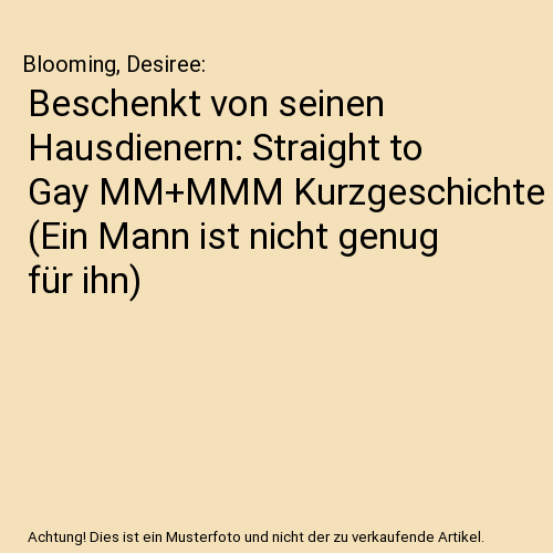 Beschenkt von seinen Hausdienern: Straight to Gay MM+MMM Kurzgeschichte (Ein Mann ist nicht genug für ihn)