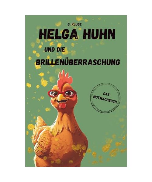 Helga Huhn und die Brillenüberraschung: Ein Mutmachbuch für Kinder, die eine Brille bekommen | Bilderbuch und Erstleserbuch ab 4 Jahren | Seh-Abenteuer auf dem Bauernhof