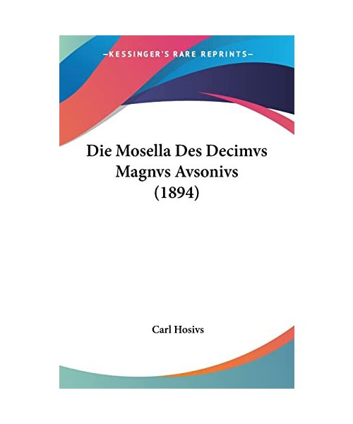 Die Mosella Des Decimvs Magnvs Avsonivs (1894)