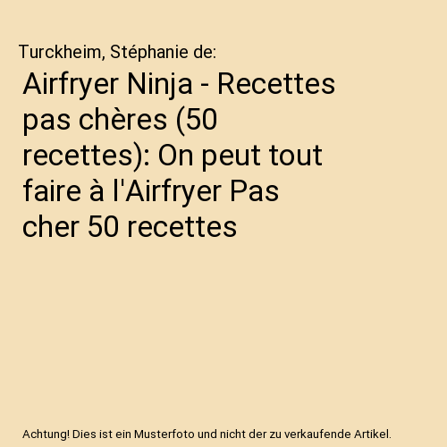Airfryer Ninja - Recettes pas chères (50 recettes): On peut tout faire à l'Airfryer Pas cher 50 recettes