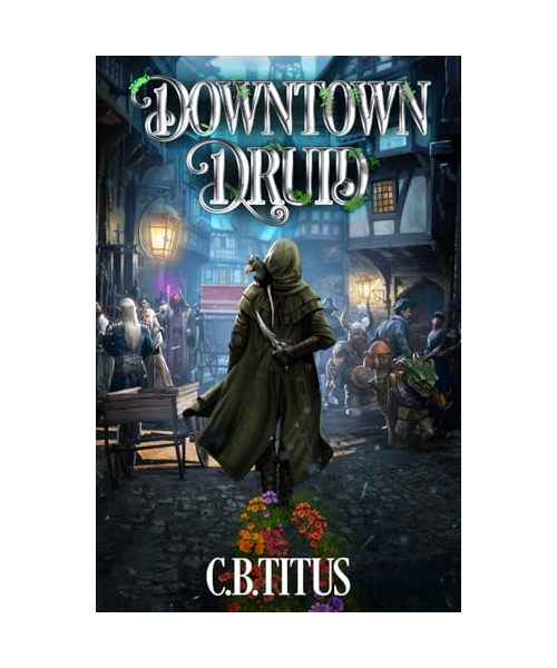 Downtown Druid: A Progression Fantasy Epic