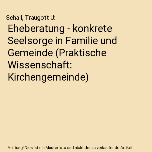 Eheberatung - konkrete Seelsorge in Familie und Gemeinde (Praktische Wissenschaft: Kirchengemeinde)