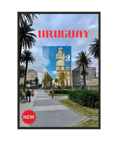 URUGUAY REISEFÜHRER 2025: Entdecken Sie die Seele Südamerikas