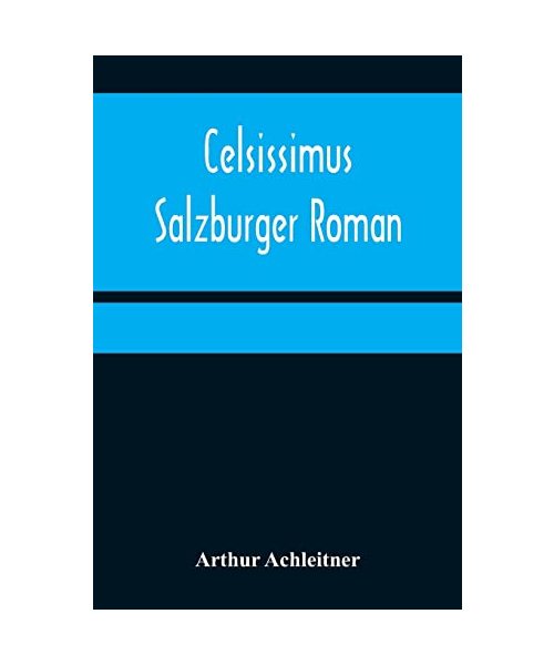 Celsissimus: Salzburger Roman